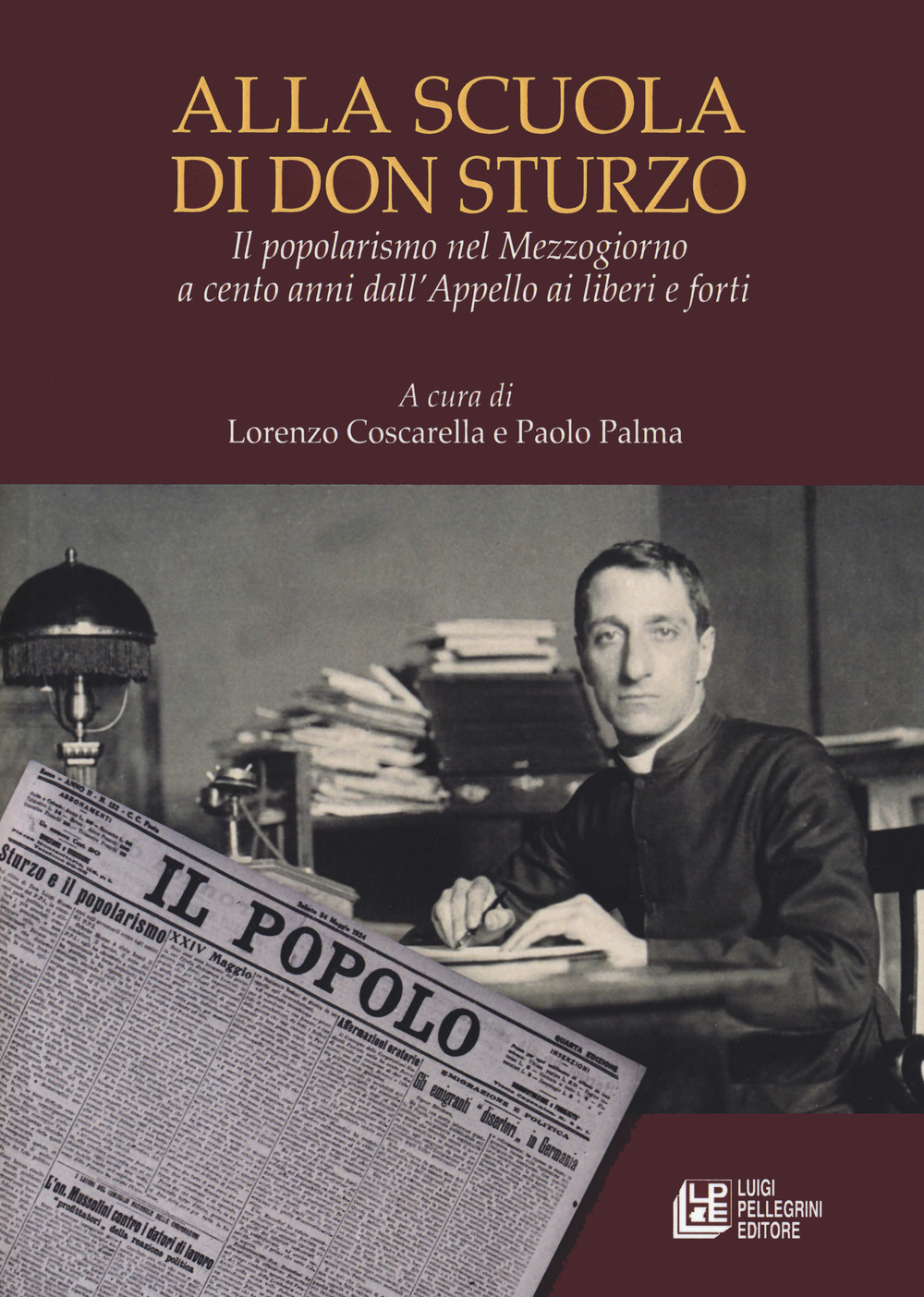 Alla scuola di don Sturzo. Il popolarismo nel Mezzogiorno a cento anni dall'Appello ai liberi e forti