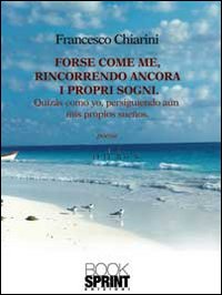Forse come me, rincorrendo ancora i propri sogni. Ediz. italiana e spagnola
