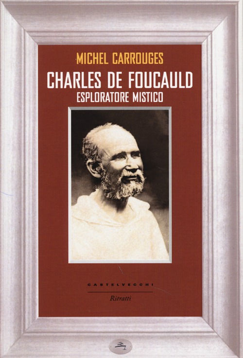 Charles de Foucauld. Esploratore mistico