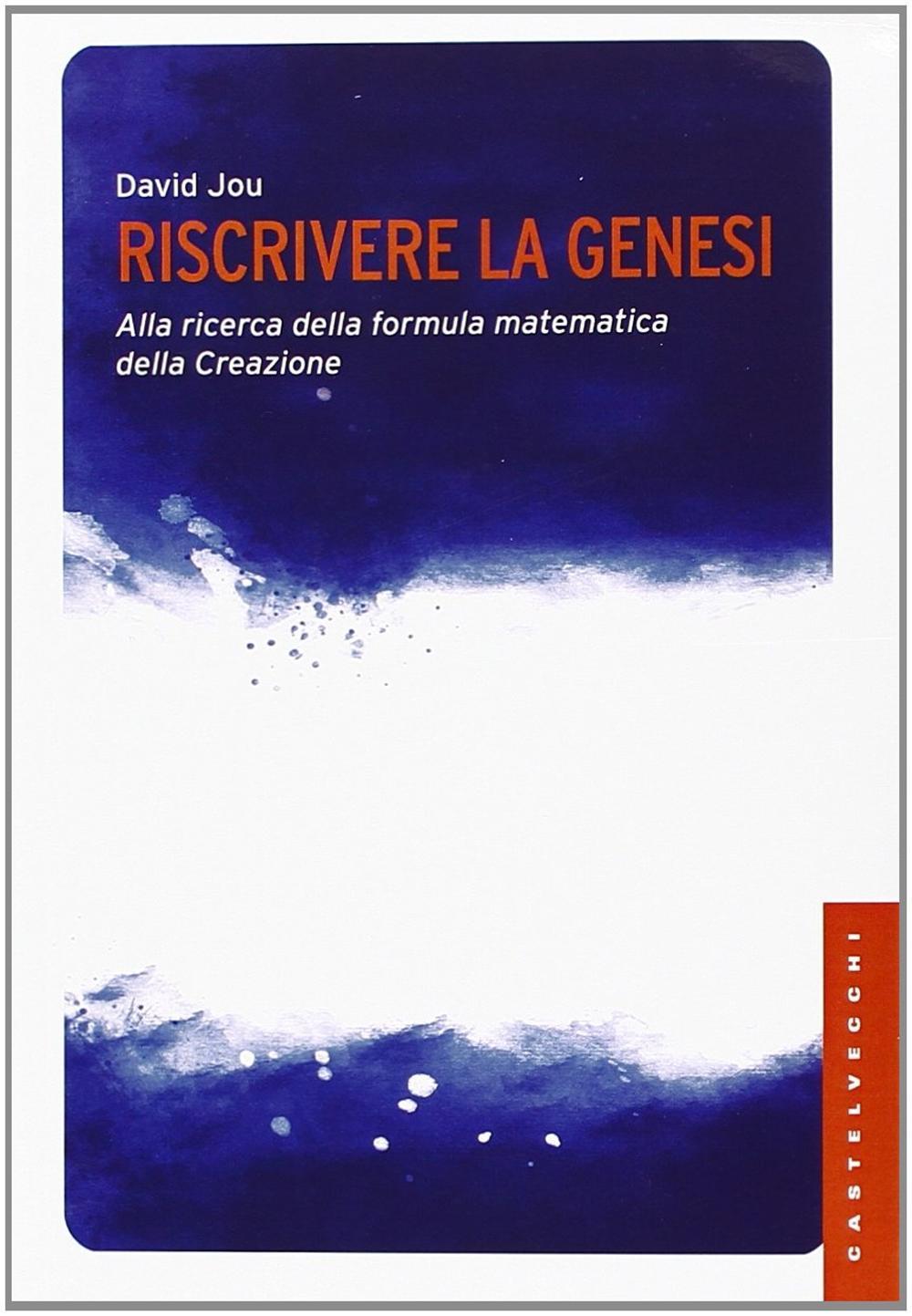 Riscrivere la Genesi. Alla ricerca della formula matematica della creazione