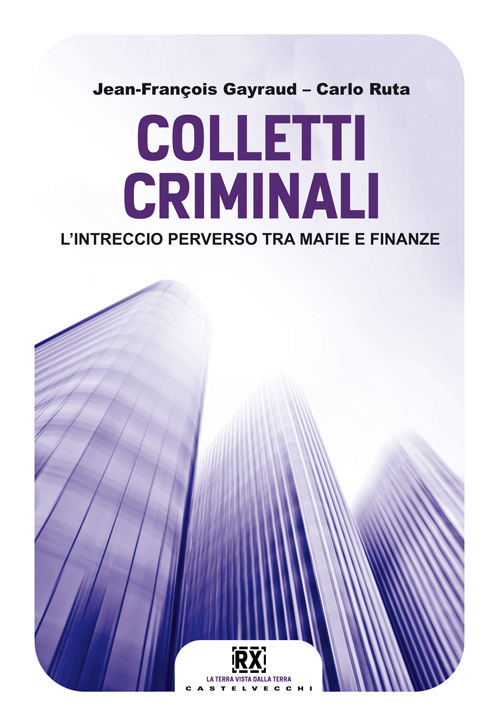 Colletti criminali. L'intreccio perverso tra mafie e finanze