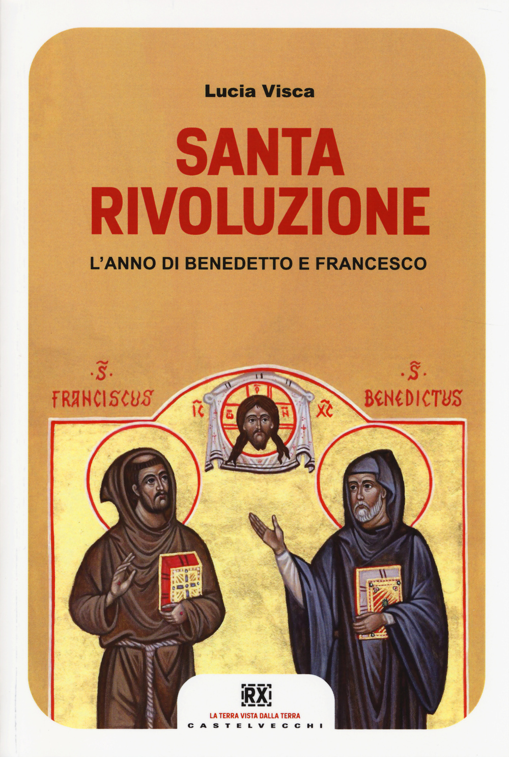 Santa rivoluzione. L'anno di Benedetto e Francesco