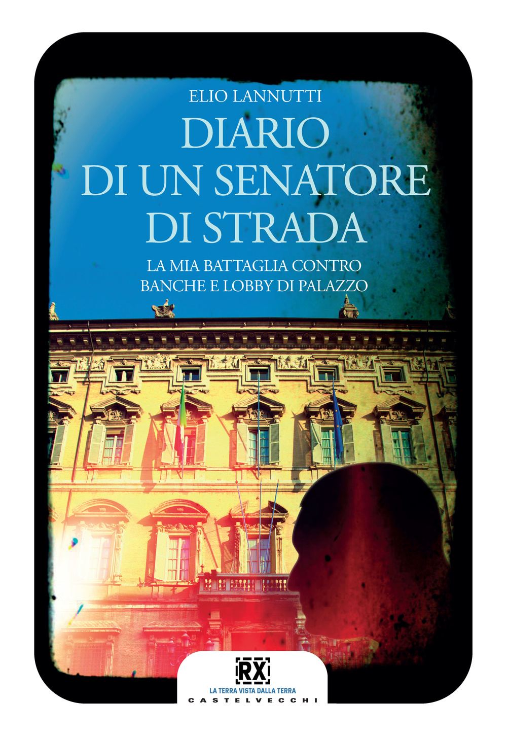 Diario di un senatore di strada. La mia battaglia contro banche e lobby di palazzo