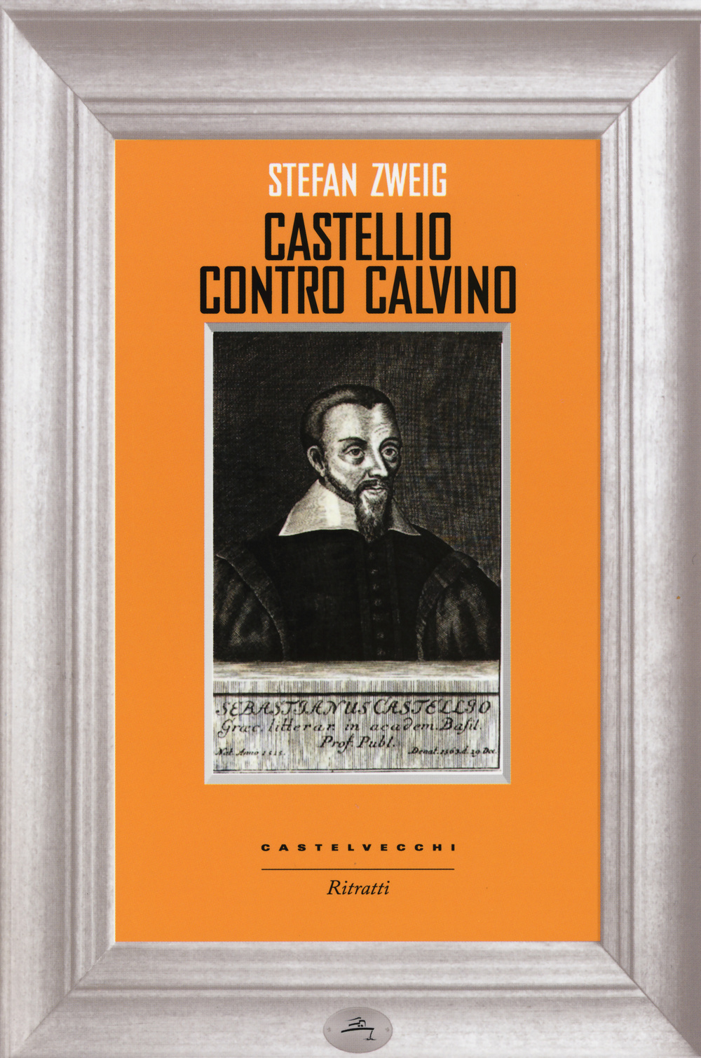 Castellio contro Calvino. Una coscienza contro la forza