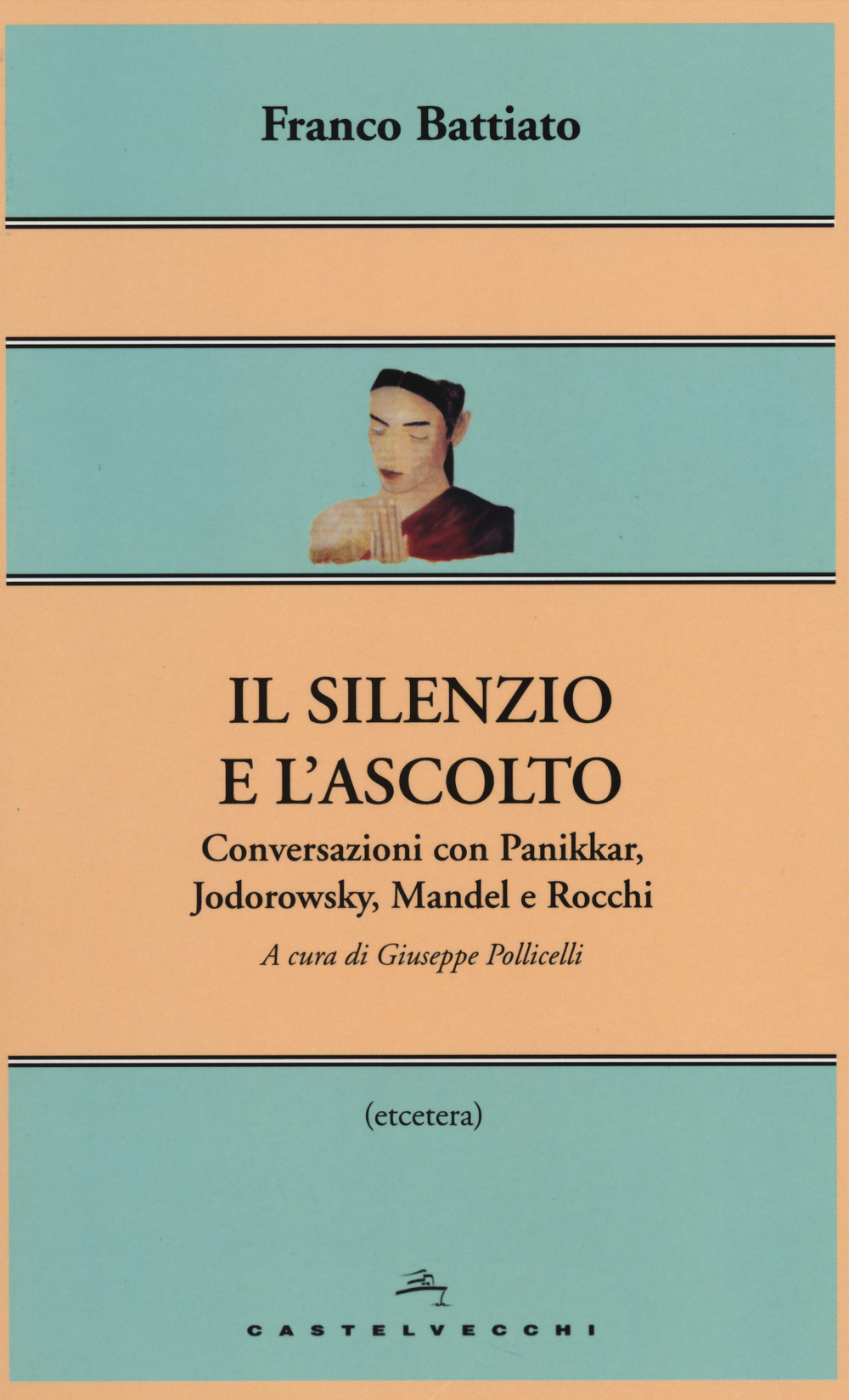 Il silenzio e l'ascolto. Conversazioni con Panikkar, Jodorowsky, Mandel e Rocchi