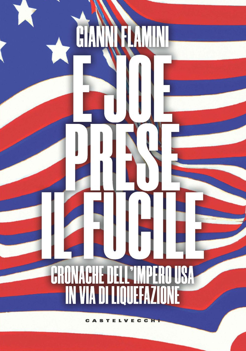 E Joe prese il fucile. Cronache dell'Impero USA in via di liquefazione