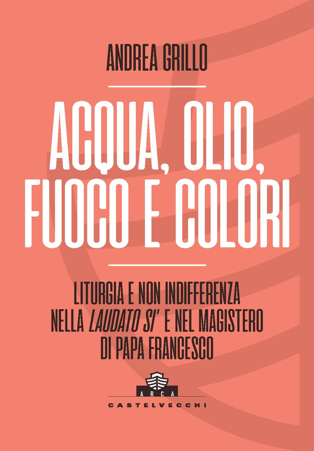 Acqua, olio, fuoco e colori. Liturgia e non indifferenza nella «Laudato si'» e nel magistero di Papa Francesco