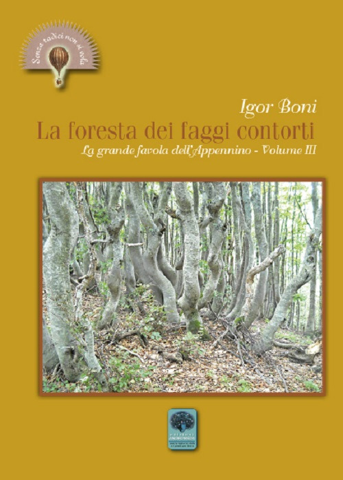 La foresta dei faggi contorti. La grande favola dell'Appennino. Vol. 3