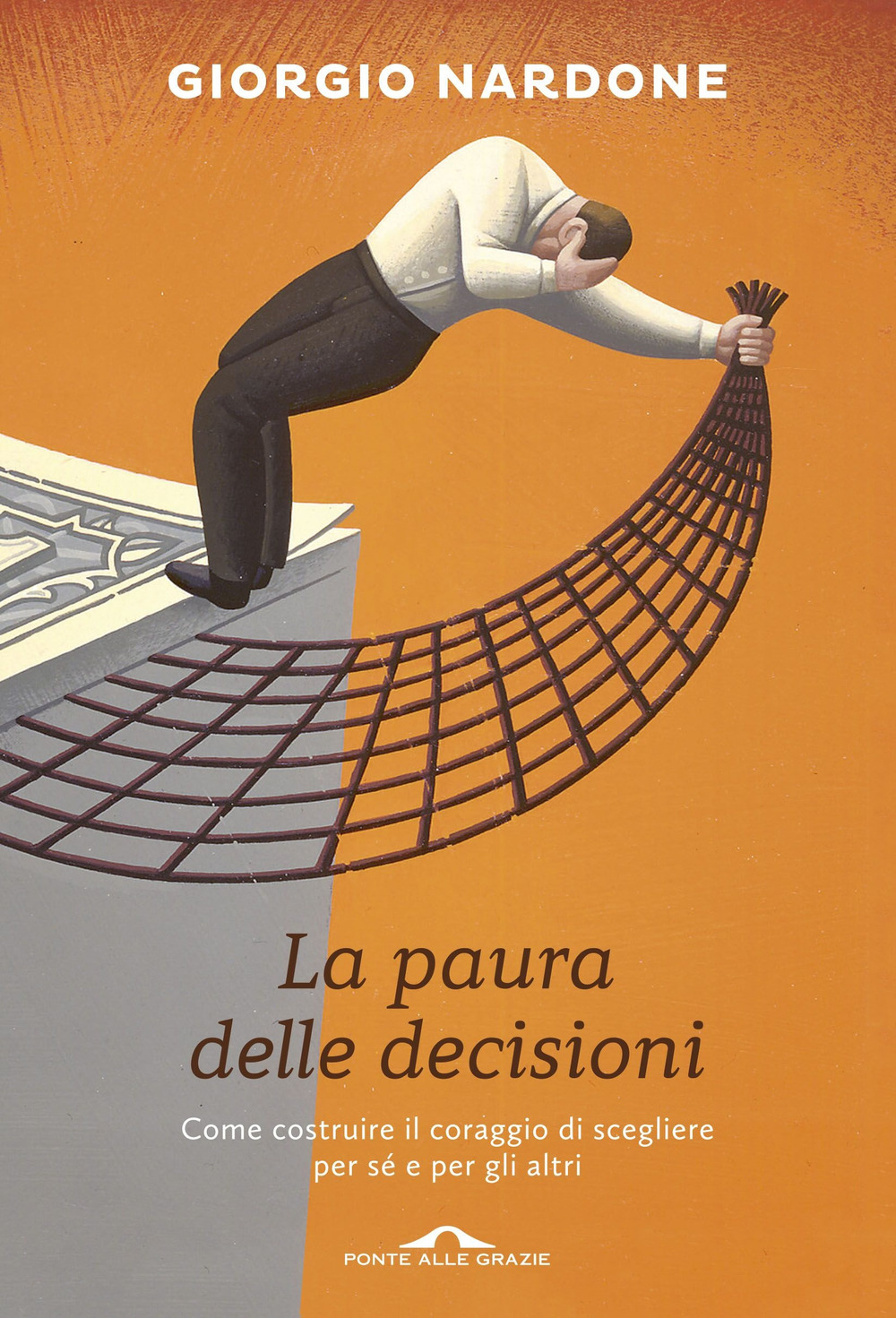 La paura delle decisioni. Come costruire il coraggio di scegliere per sé e per gli altri