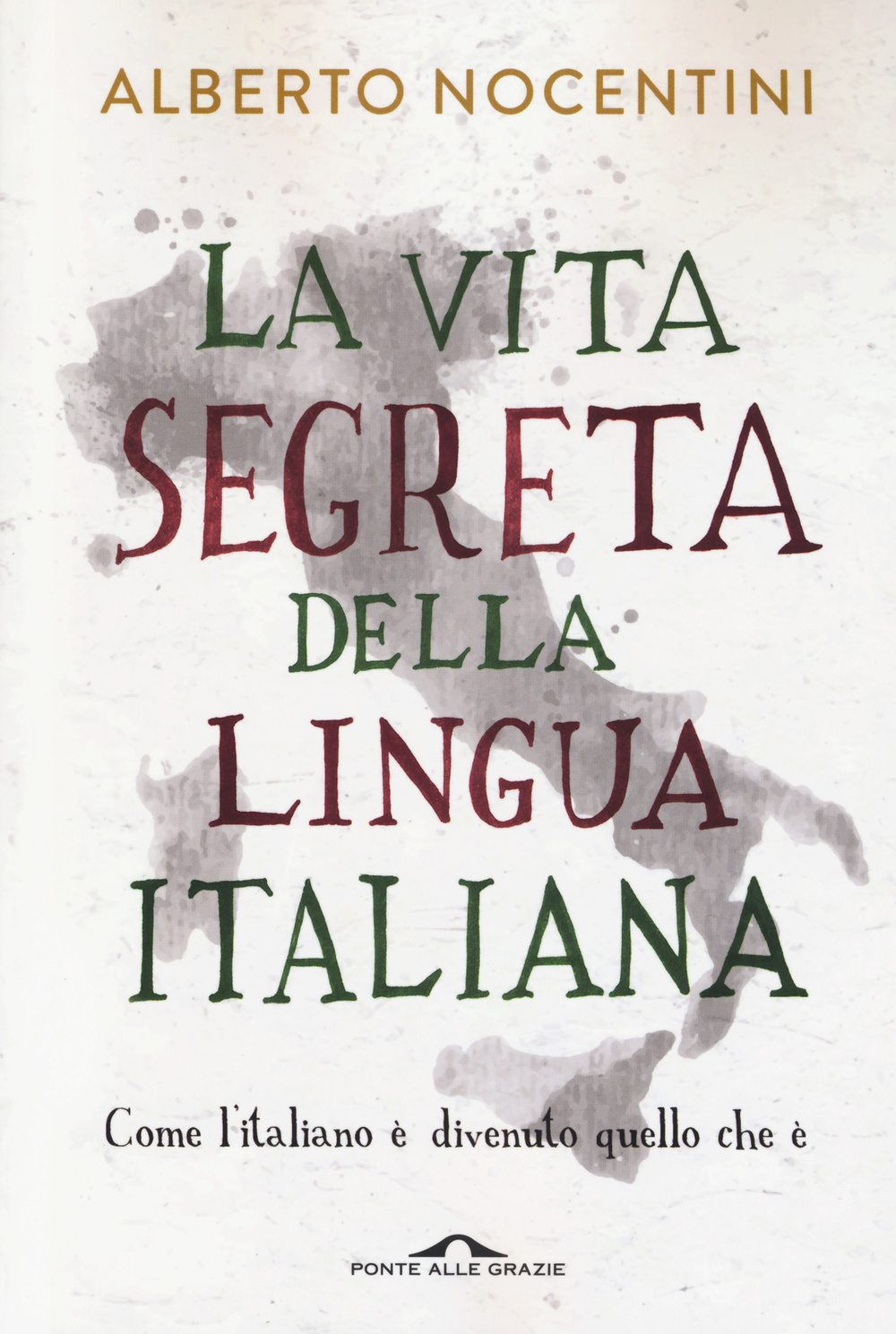 La vita segreta della lingua italiana. Come l'italiano è divenuto quello che è