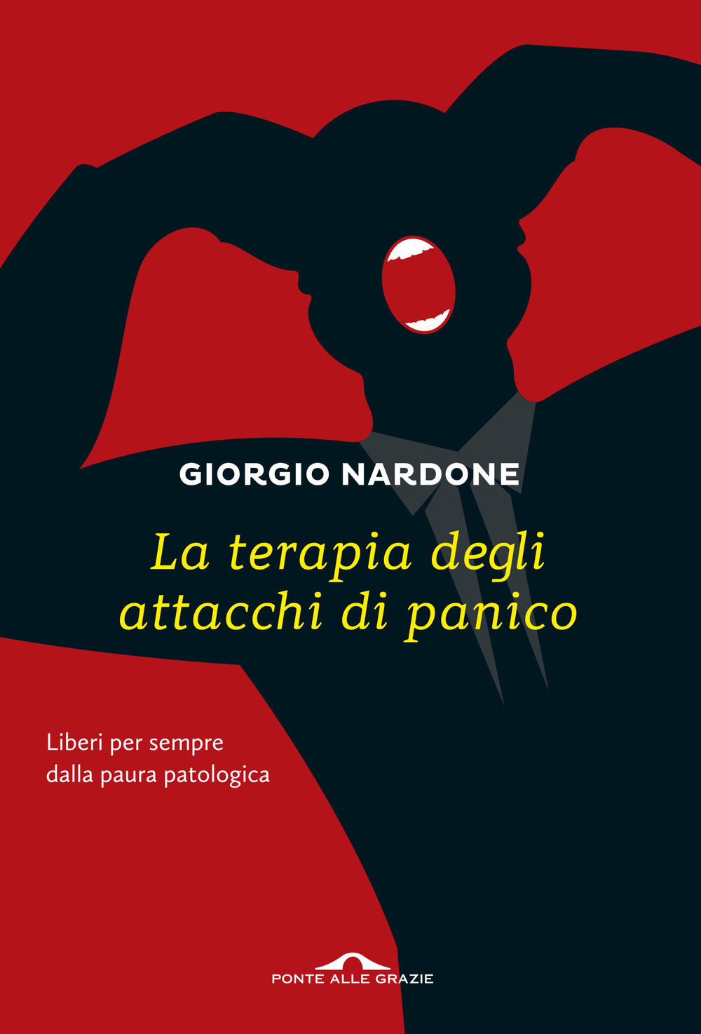 La terapia degli attacchi di panico. Liberi per sempre dalla paura patologica