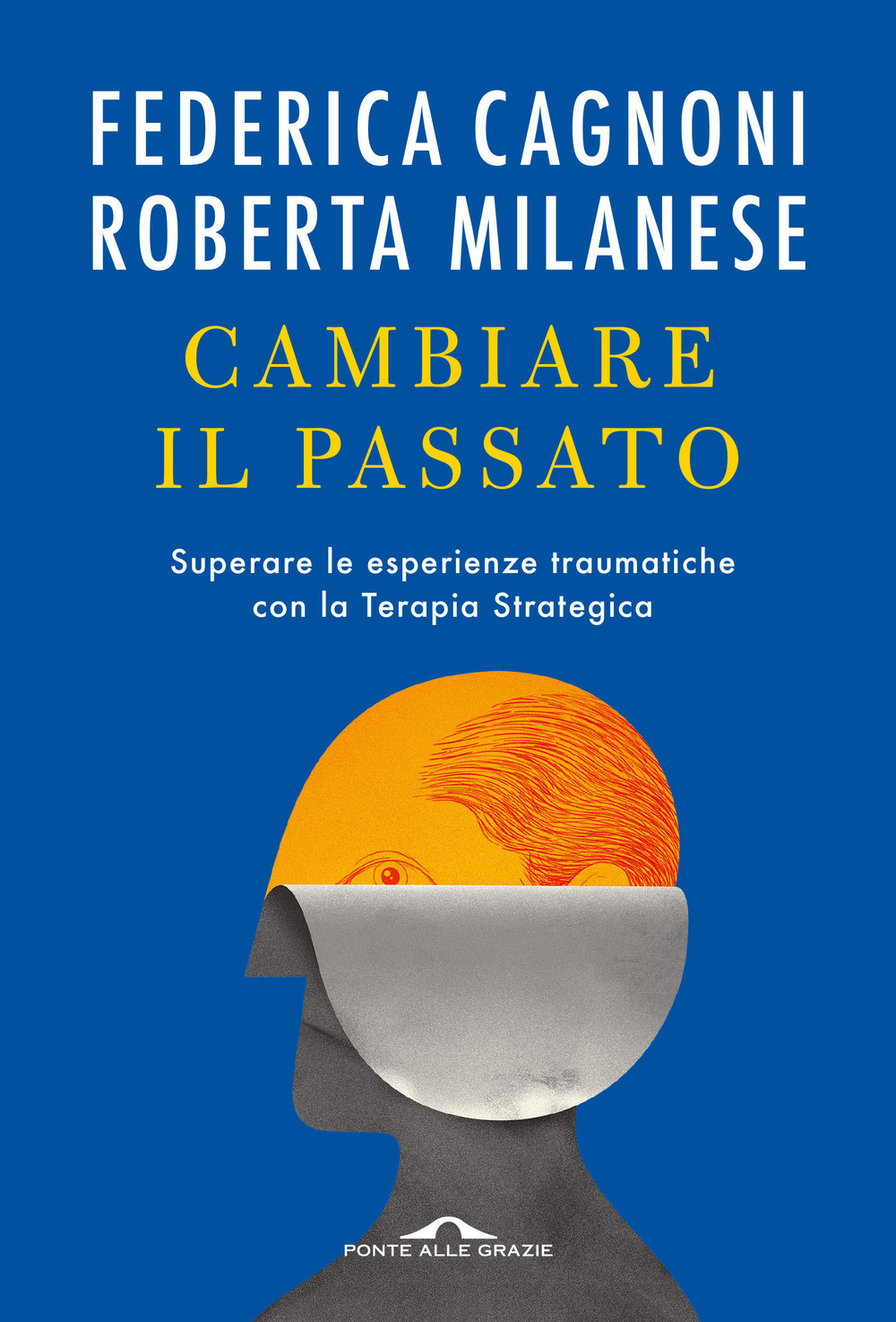 Cambiare il passato. Superare le esperienze traumatiche con la terapia strategica