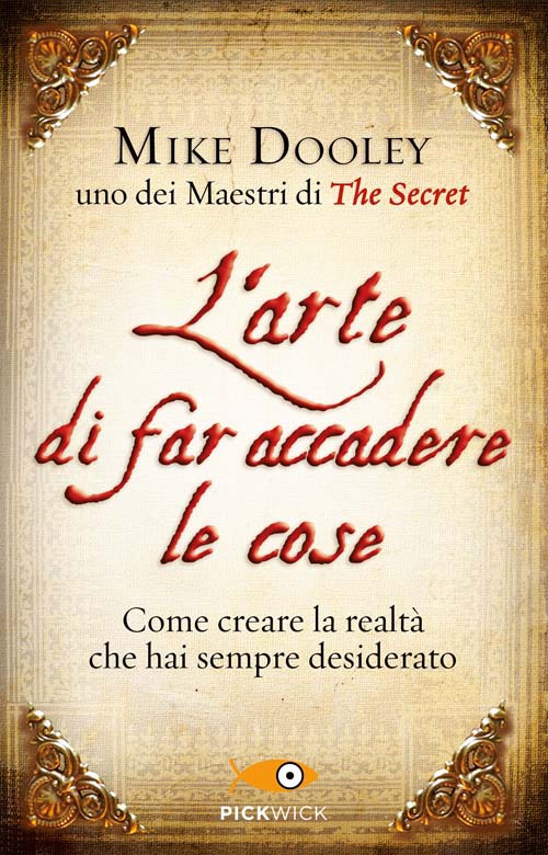 L'arte di far accadere le cose. Come creare la realtà che hai sempre desiderato