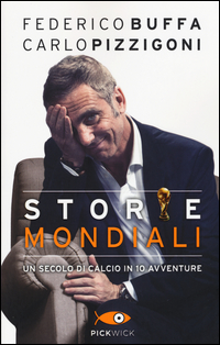 Copertina di: Storie mondiali. Un secolo di calcio in 10 avventure