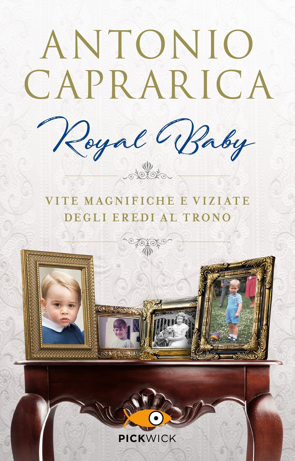 Royal baby. Vite magnifiche e viziate degli eredi al trono