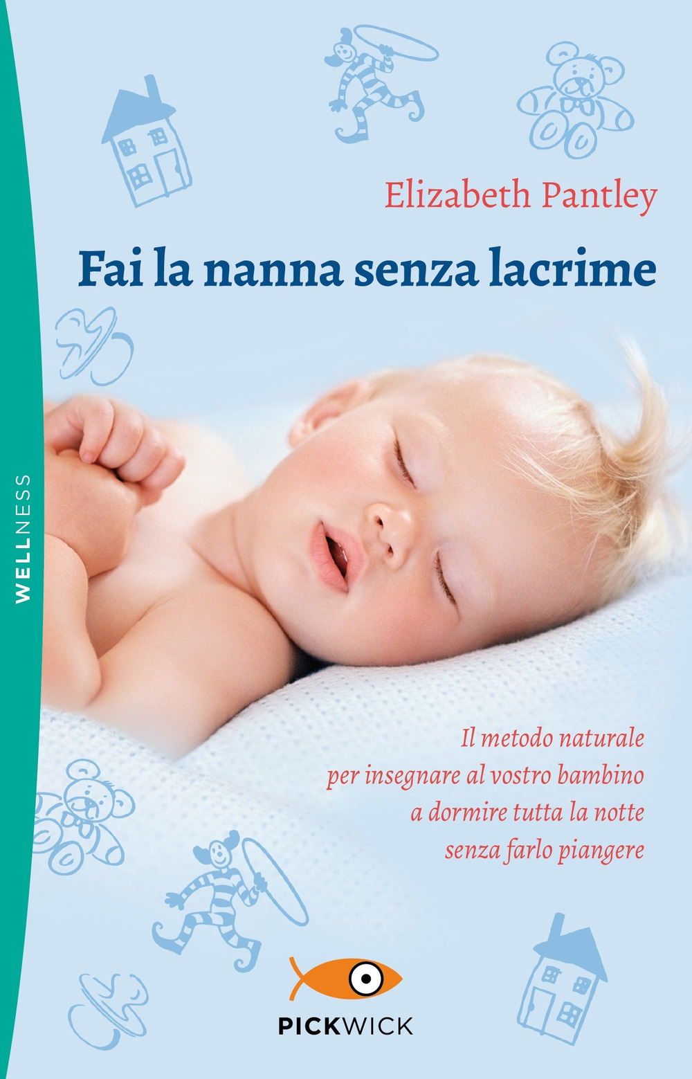 Fai la nanna senza lacrime. Il metodo naturale per insegnare al vostro bambino a dormire tutta la notte senza farlo piangere