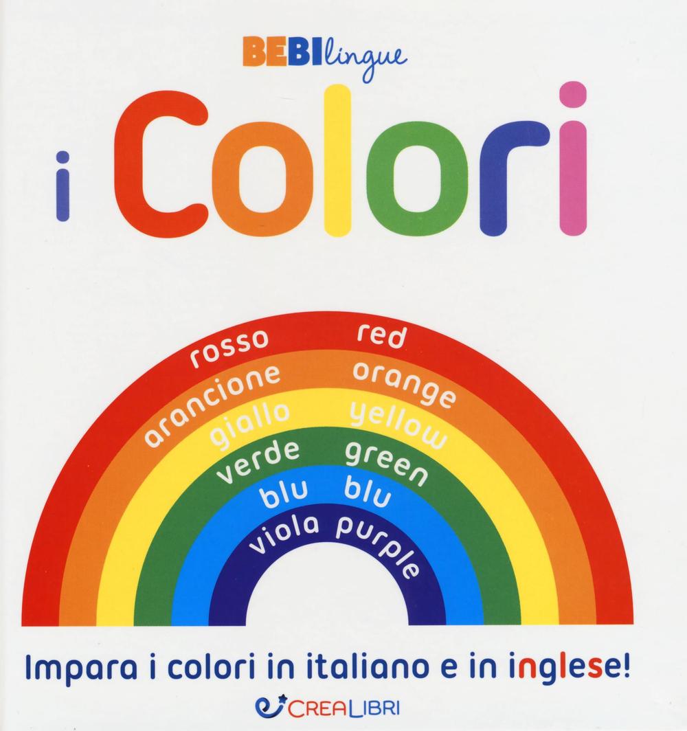 I colori. Bebilingue. Ediz. illustrata