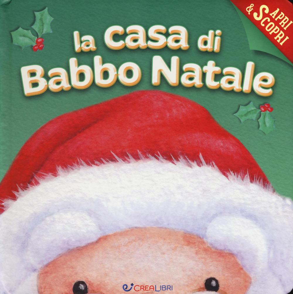 La casa di Babbo Natale. Apri & scopri. Ediz. illustrata