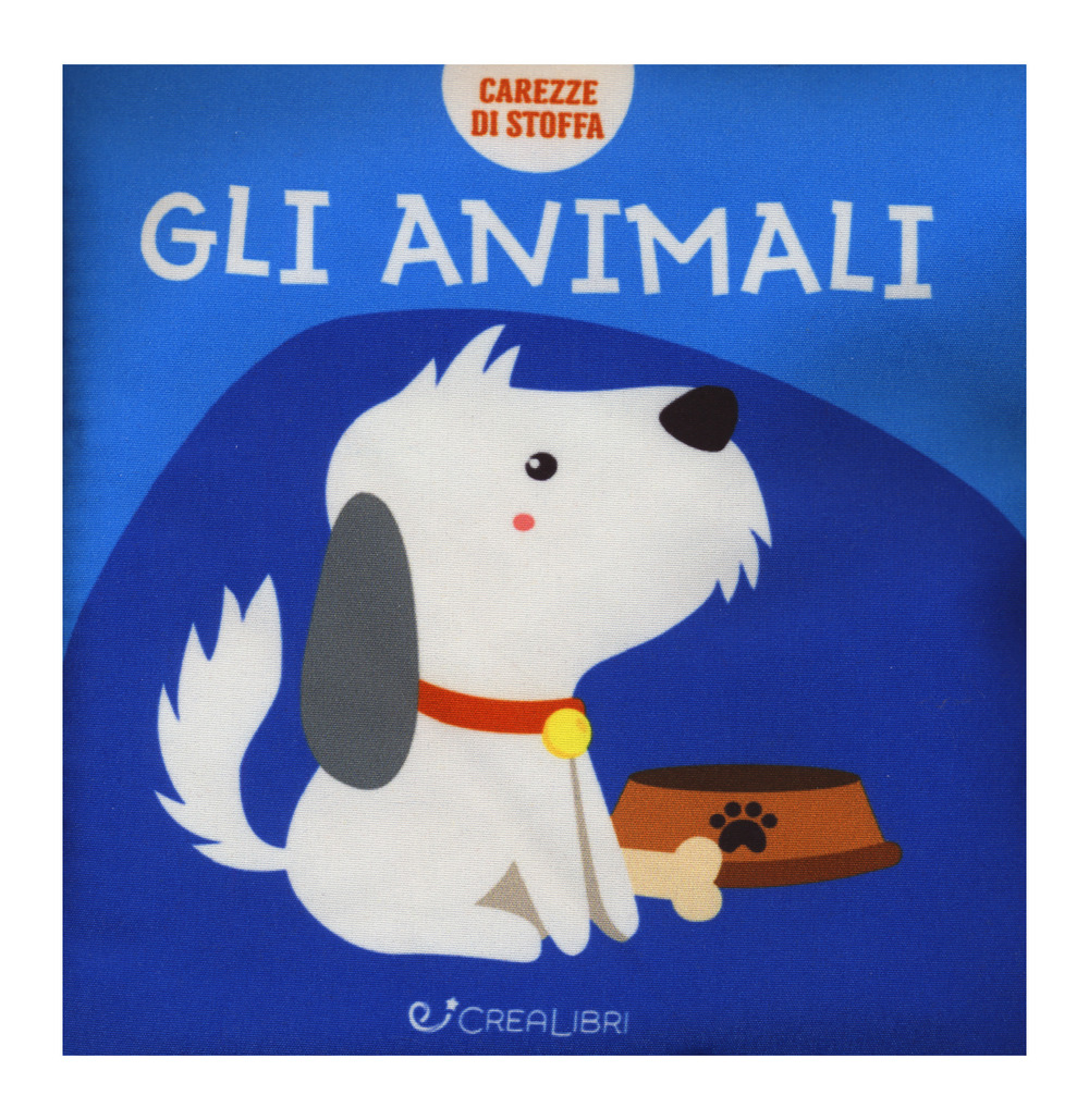 Gli animali. Carezze di stoffa. Ediz. a colori