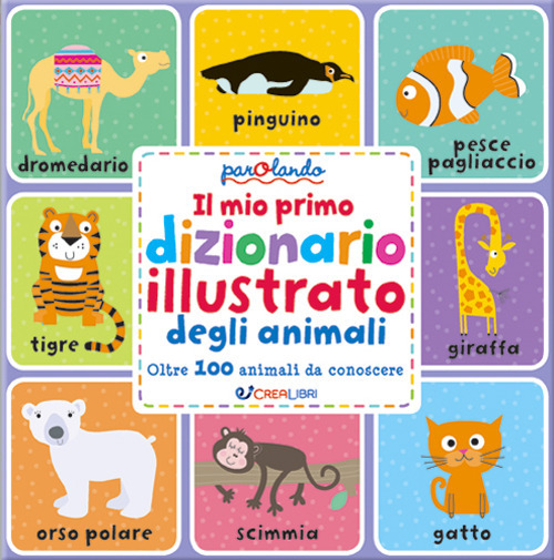 Il mio primo dizionario illustrato degli animali. Parolando. Ediz. a colori