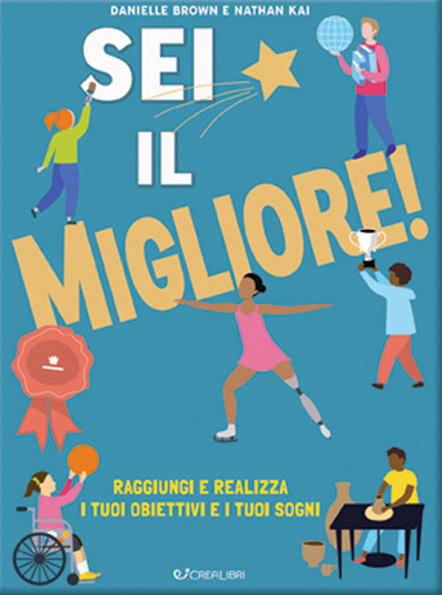 Sei il migliore! Raggiungi e realizza i tuoi obiettivi e i tuoi sogni