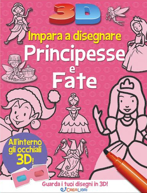 Impara a disegnare principesse e fate 3D. Ediz. illustrata. Con occhiali 2D