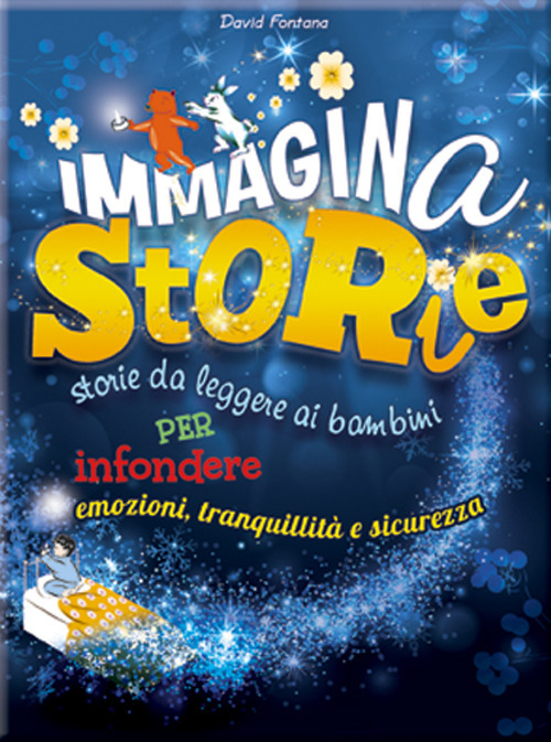 Immaginastorie. Storie da leggere ai bambini per infondere emozioni, tranquillità e sicurezza. Ediz. illustrata