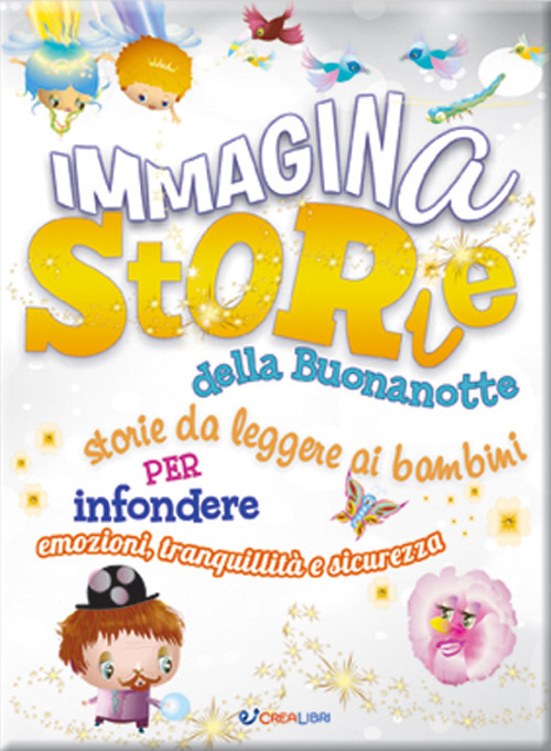 Immaginastorie della buonanotte. Storie da leggere ai bambini per infondere emozioni, tranquillità e sicurezza. Ediz. illustrata