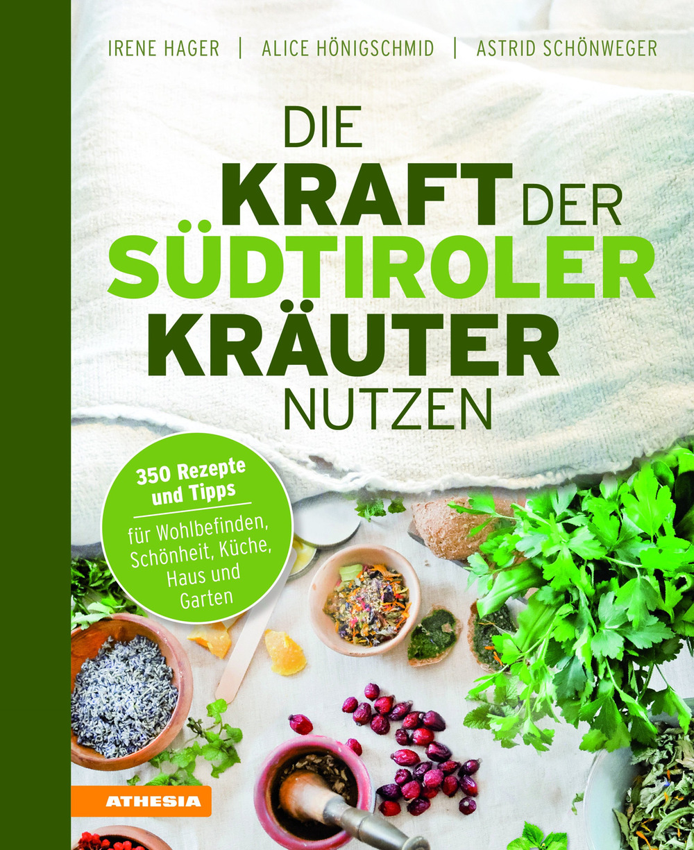 Die Kraft der Südtiroler Kräuter nutzen. 350 Rezepte und Tipps für Wohlbefinden, Schönheit, Küche, Haus und Garten