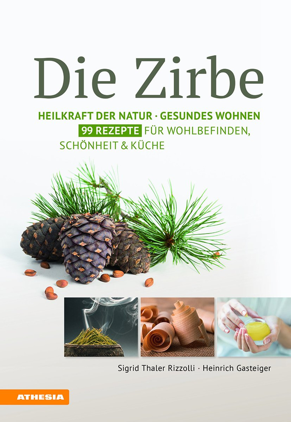 Die Zirbe: heilkraft der natur. Gesundes wohnen. 99 rezepte für wohlbefinden, schönheit & küche