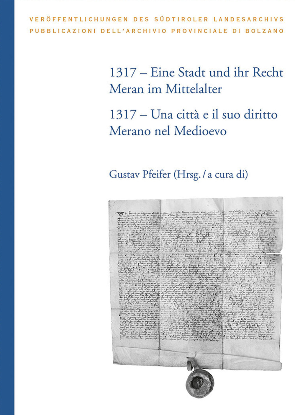 1317. Eine Stadt und ihr Recht: Meran im Mittelalter-Una città e il suo diritto: Merano nel Medioevo. Ediz. bilingue