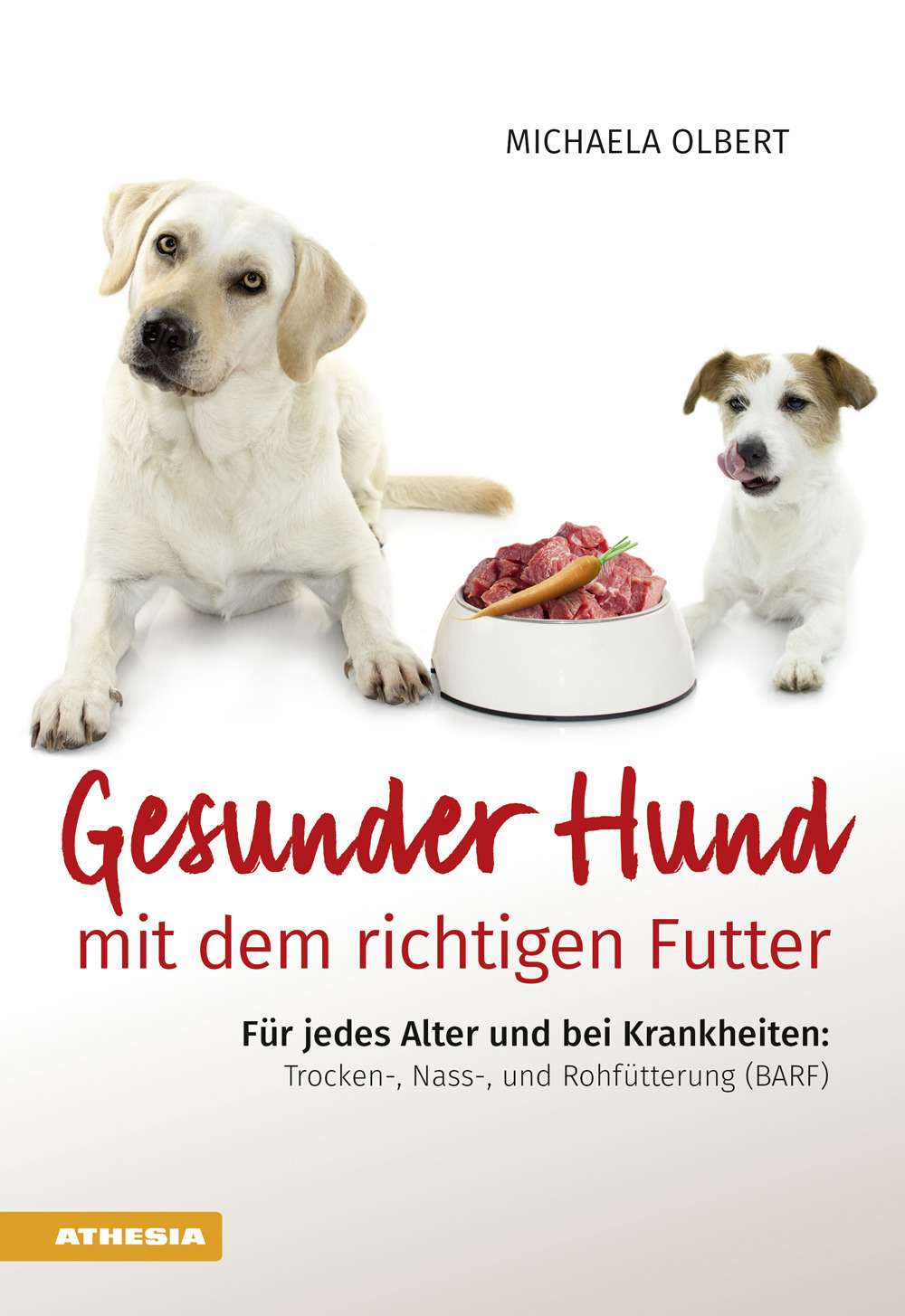 Gesunder Hund mit dem richtigen Futter. Für jedes Alter und bei Krankheiten: Trocken-, Nass-, und Rohfütterung (BARF)
