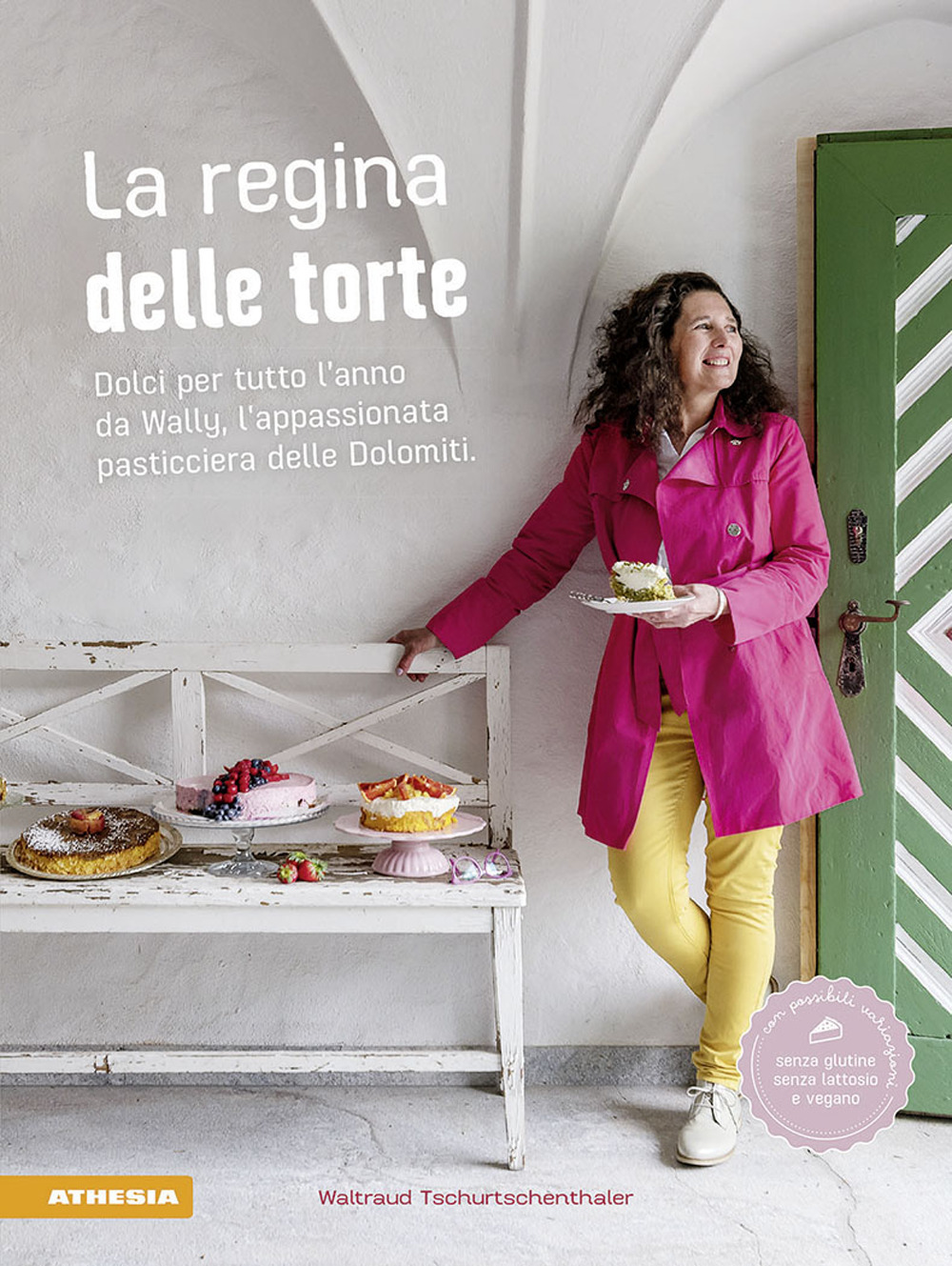 La regina delle torte. Dolci per tutto l'anno da Wally, l'appassionata pasticciera delle Dolomiti. Ediz. a colori