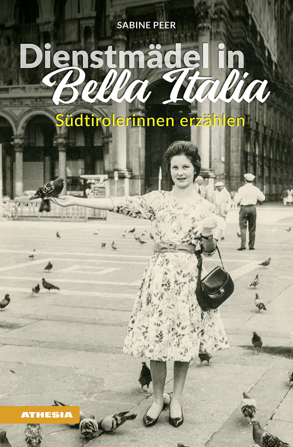 Dienstmädel in Bella Italia. Südtirolerinnen erzählen. Ediz. integrale