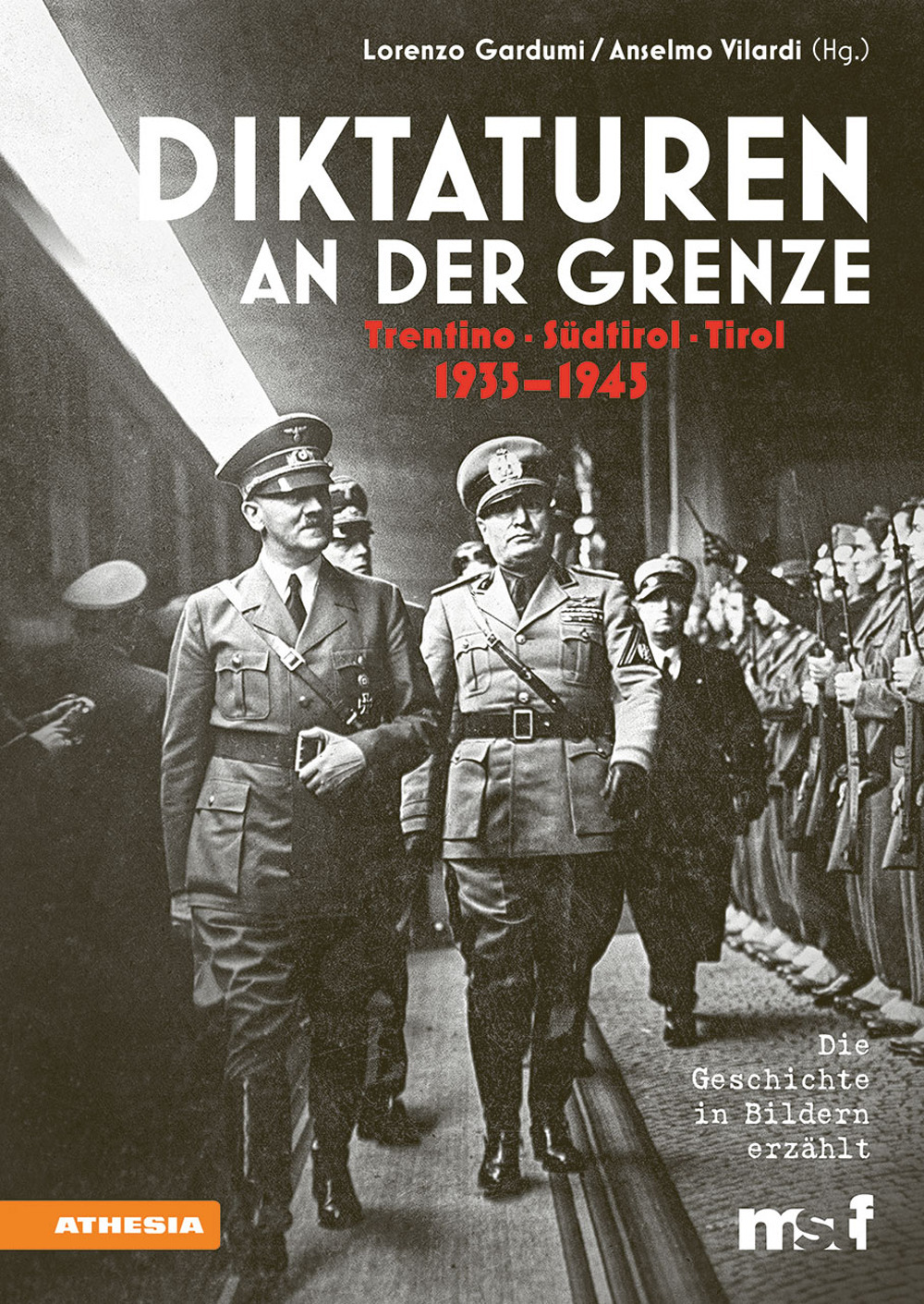 Diktaturen an der Grenze. Trentino, Südtirol, Tirol. 1935-1945