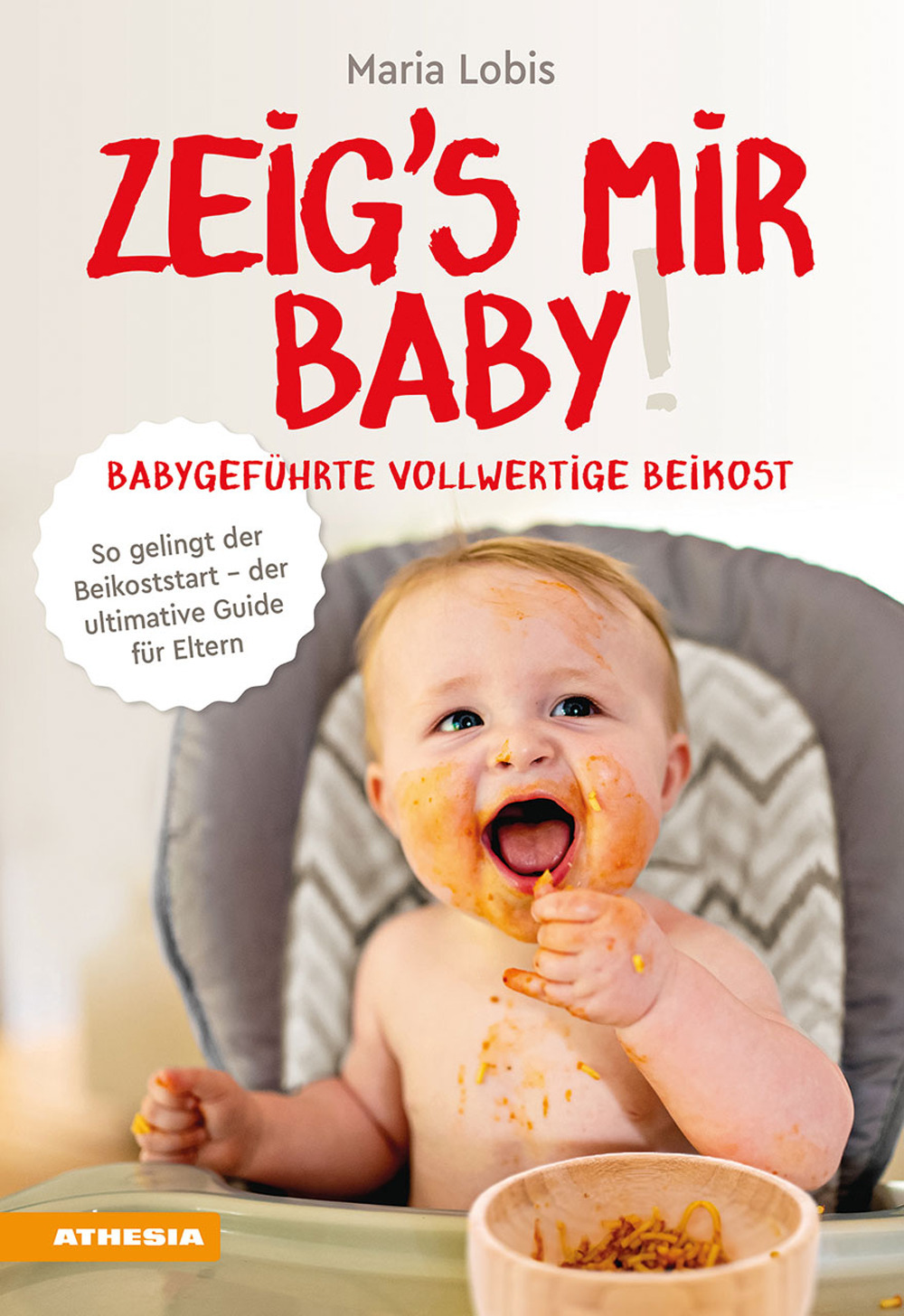 Zeig's mir Baby! Babygeführte vollwertige Beikost. So gelingt der Beikoststart. Der ultimative Guide für Eltern