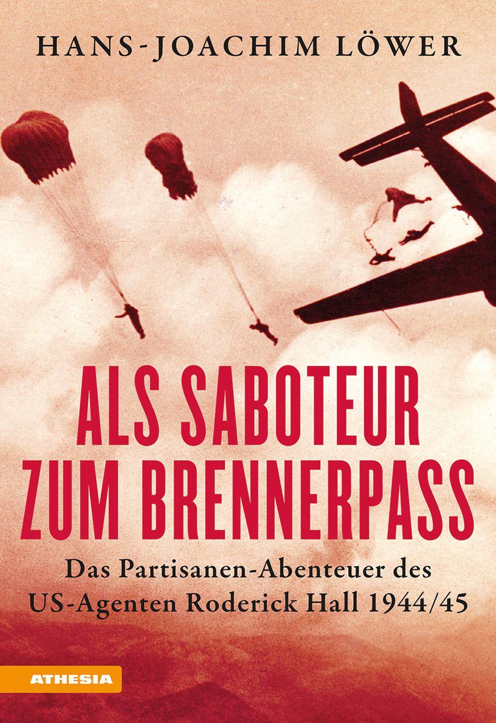 Als Saboteur zum Brennerpass. Das Partisanen-Abenteuer des US-Agenten Roderick Hall 1944/45