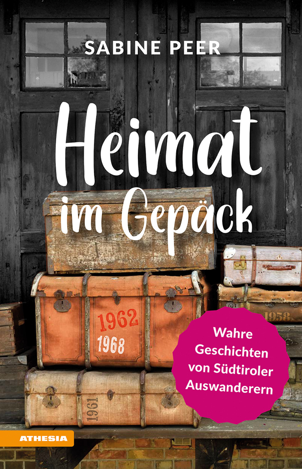 Heimat im Gepäck. Wahre Geschichten von Südtiroler Auswanderern