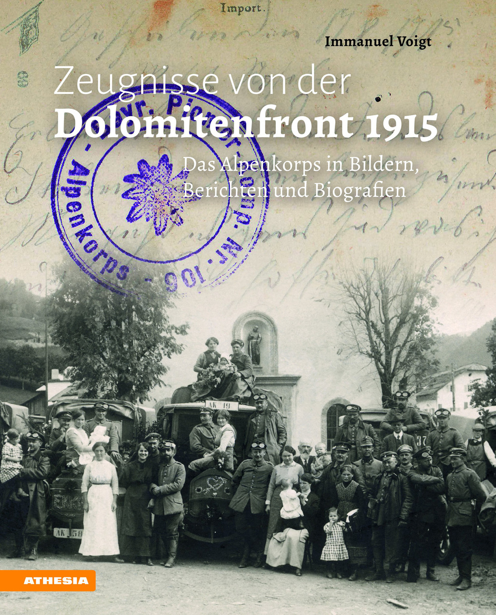 Zeugnisse von der Dolomitenfront 1915. Das Alpenkorps in Bildern, Berichten und Biografien