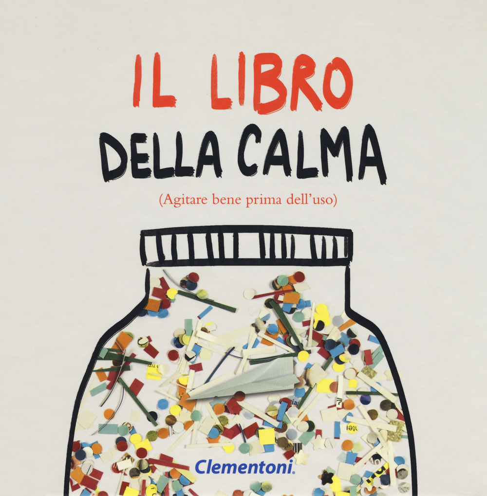 Il libro della calma (agitare bene prima dell'uso). Ediz. a colori