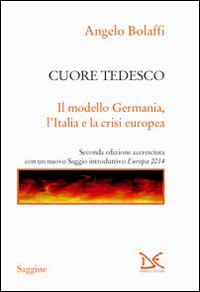 CUORE TEDESCO - IL MODELLO GERMANIA L\'ITALIA E LA CRISI EUROPEA di BOLAFFI ANGELO