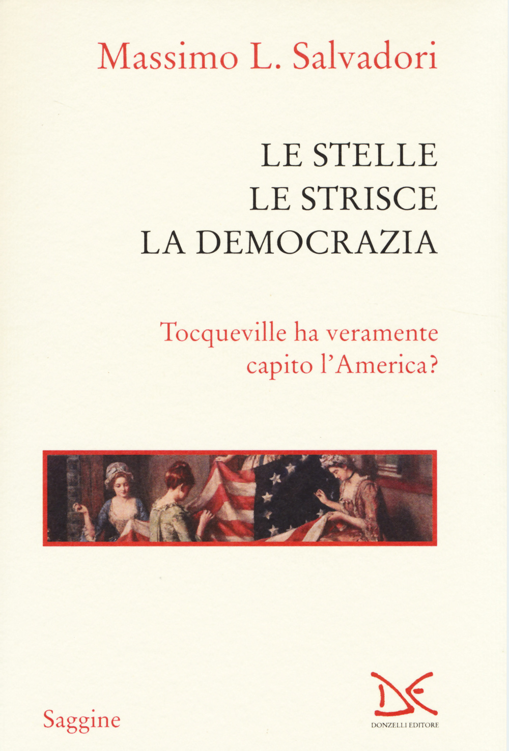 Le stelle, le strisce, la democrazia. Tocqueville ha veramente capito l'America?