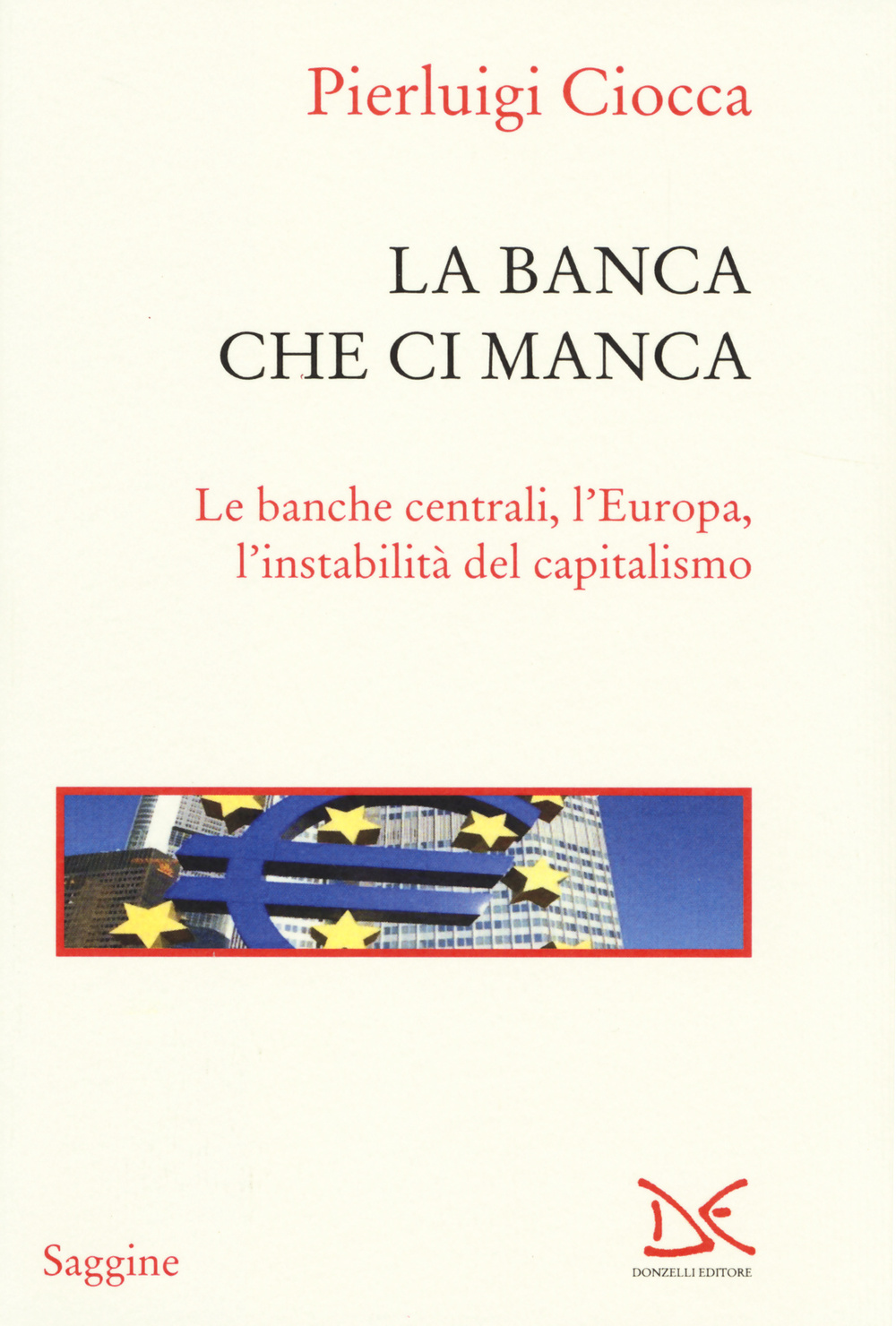 La banca che ci manca. Le banche centrali, l'Europa, l'instabilità del capitalismo