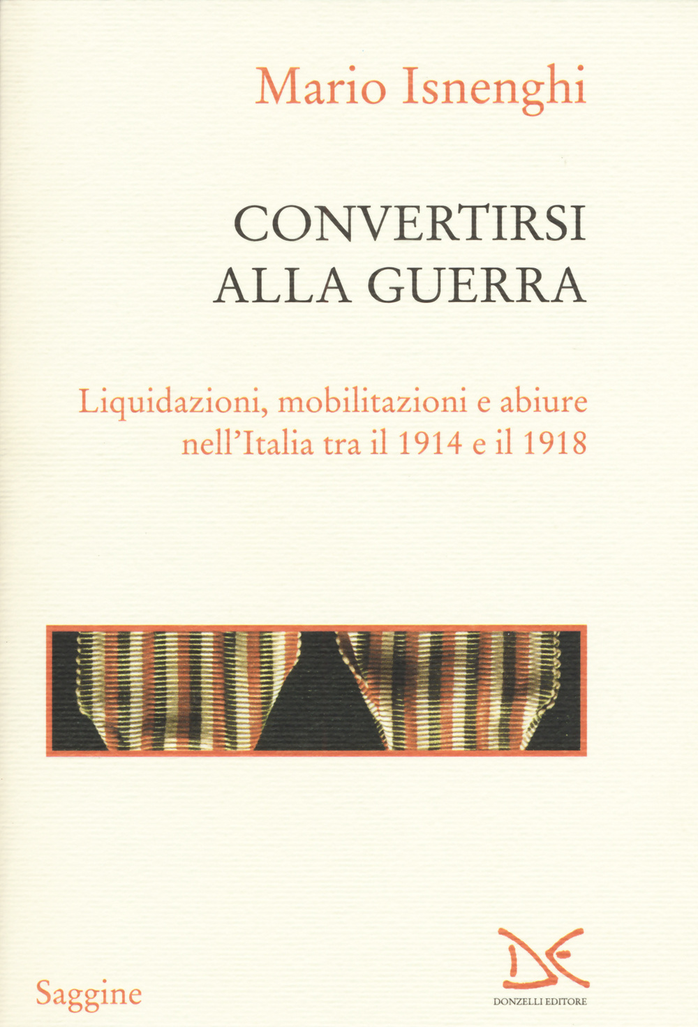 Convertirsi alla guerra. Liquidazioni, mobilitazioni e abiure nell'Italia tra il 1914 e il 1918