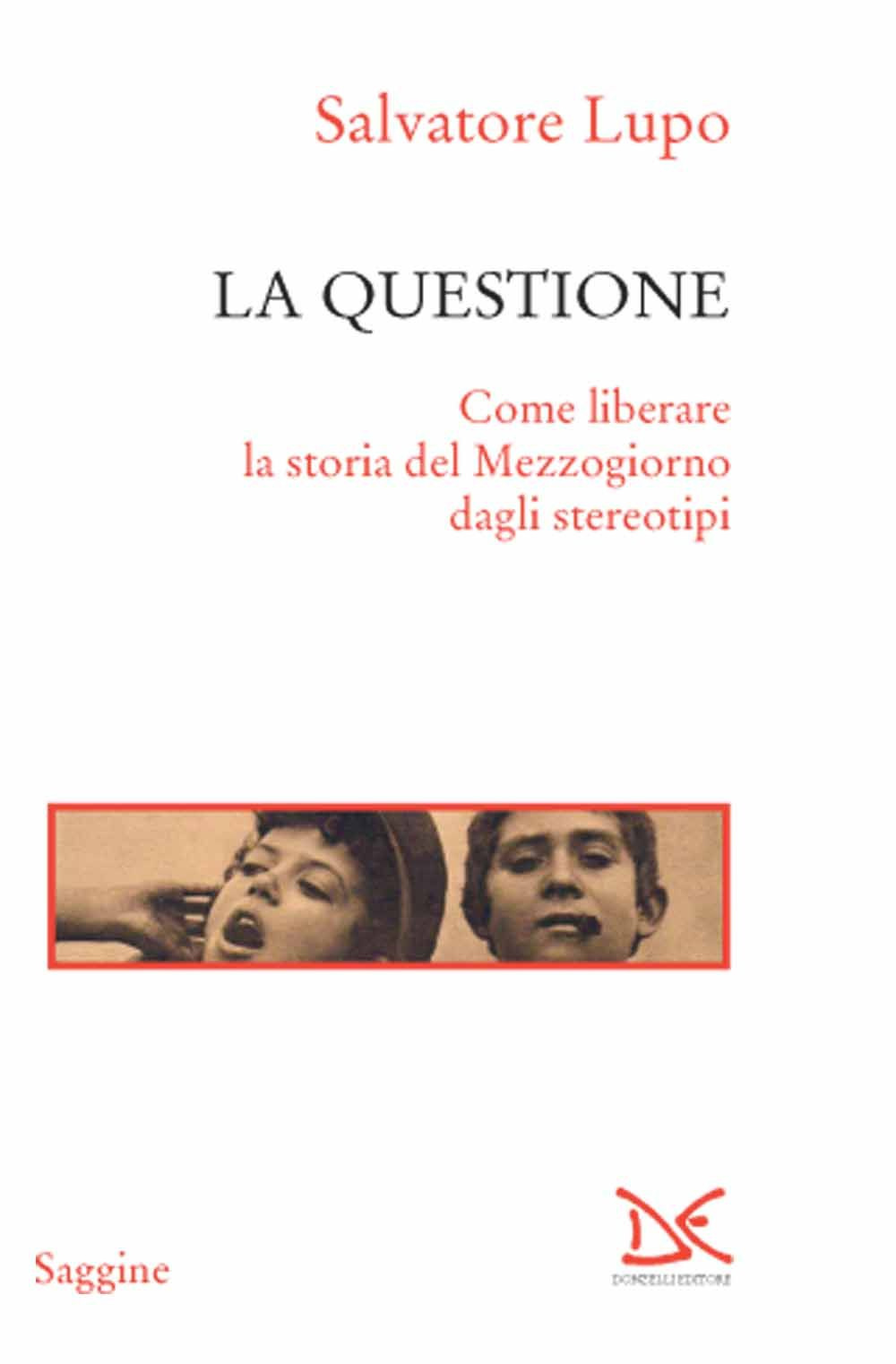 La questione. Come liberare la storia del Mezzogiorno dagli stereotipi