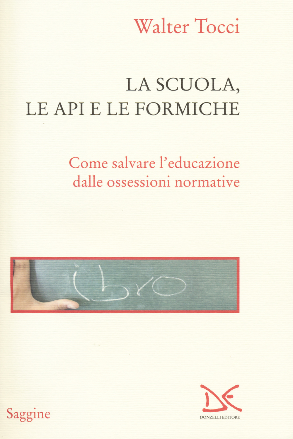 La scuola, le api e le formiche. Come salvare l'educazione dalle ossessioni normative