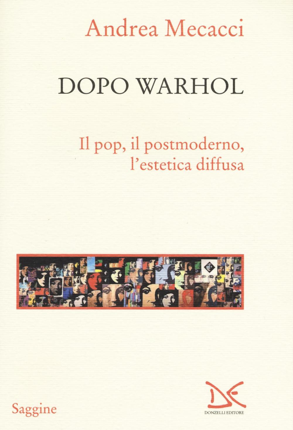 Dopo Warhol. Il pop, il postmoderno, l'estetica diffusa