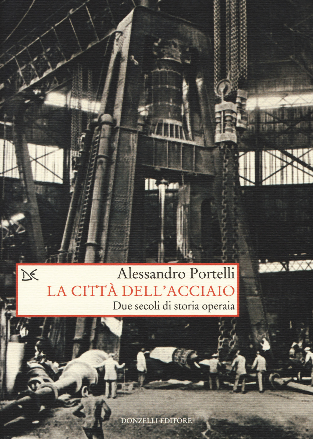 La città dell'acciaio. Due secoli di storia operaia