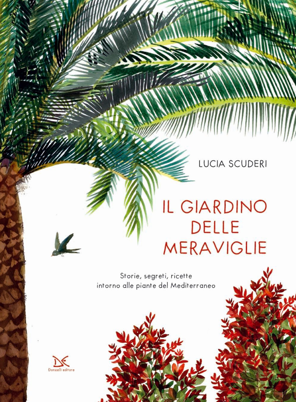 Il giardino delle meraviglie. Storie, segreti, ricette intorno alle piante del Mediterraneo. Ediz. a colori