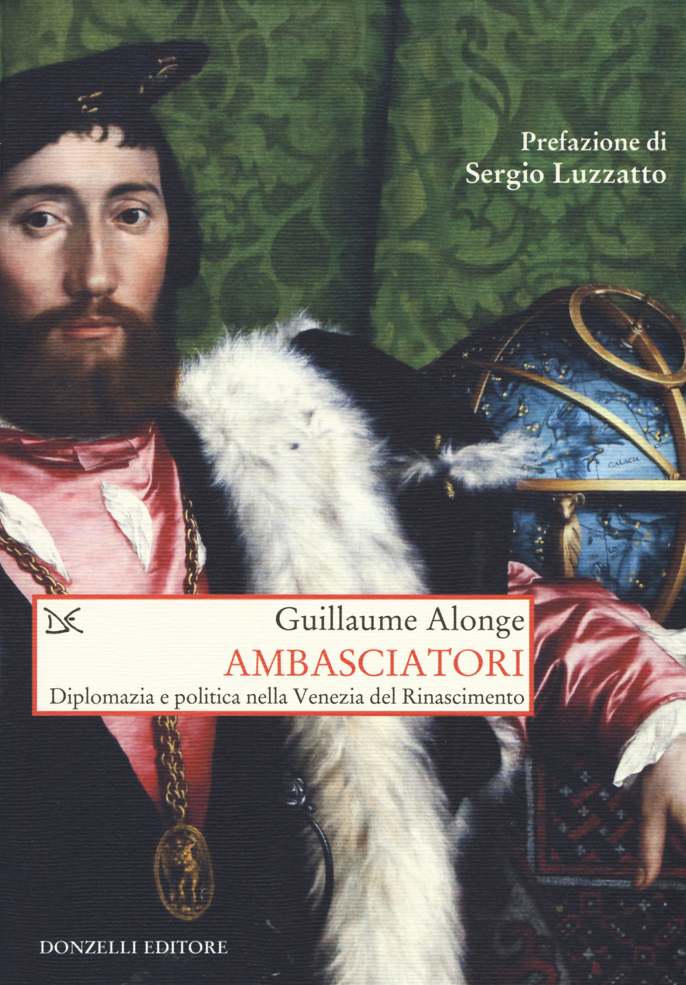 Ambasciatori. Diplomazia e politica nella Venezia del Rinascimento